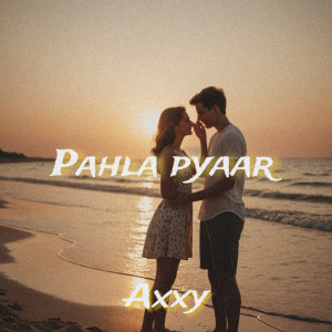 Album Pahla Pyaar from Axxy