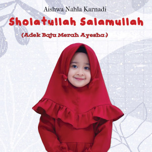 Sholatullah Salamullah (Adek Baju Merah, Ayesha) dari Aishwa Nahla Karnadi