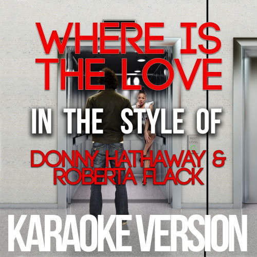 Where Is the Love (In the Style of Donny Hathaway & Roberta Flack) [Karaoke Version] (Karaoke Version)