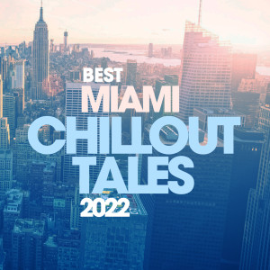 อัลบัม Best Miami Chillout Tales 2022 ศิลปิน Various Artists