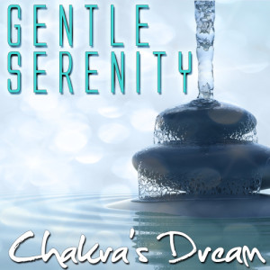 ดาวน์โหลดและฟังเพลง Gentle Serenity พร้อมเนื้อเพลงจาก Chakra's Dream