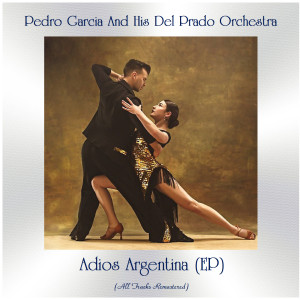 Album Adios Argentina (EP) (Remastered 2021) from Pedro Garcia and His Del Prado Orchestra