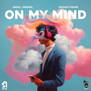 Listen to On My Mind song with lyrics from Nikhil - Swapnil
