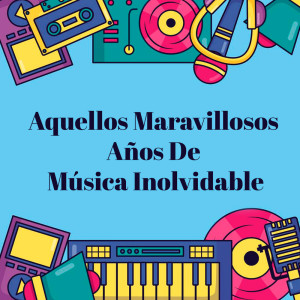 Varios Artistas的專輯Aquellos Maravillosos Años De Música Inolvidable