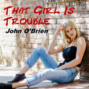 Album That Girl Is Trouble from John O'Brien
