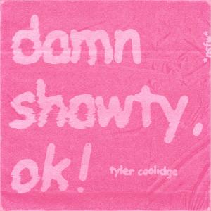 Tyler Coolidge的專輯damn shawty, ok! (Explicit)