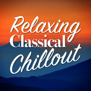 Chill Out Music Academy的專輯Relaxing Classical Chillout