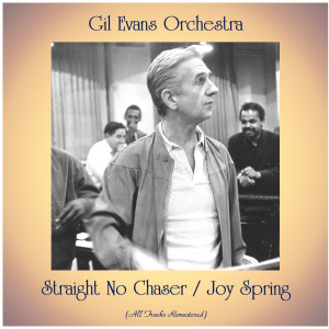 อัลบัม Straight No Chaser / Joy Spring (All Tracks Remastered) ศิลปิน Gil Evans Orchestra