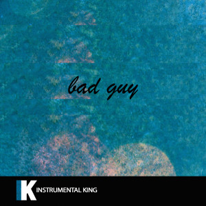收聽Instrumental King的bad guy (In the Style of Billie Eilish) [Karaoke Version] (In the Style of Billie Eilish|Karaoke Version)歌詞歌曲