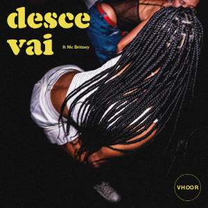 收聽vhoor的Desce Vai歌詞歌曲