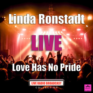 Dengarkan Love Has No No Pride (Live) lagu dari Linda Ronstadt dengan lirik