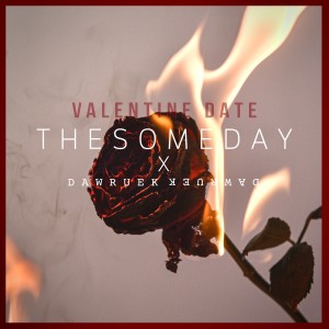 Listen to VALENTINE DATE song with lyrics from The someday