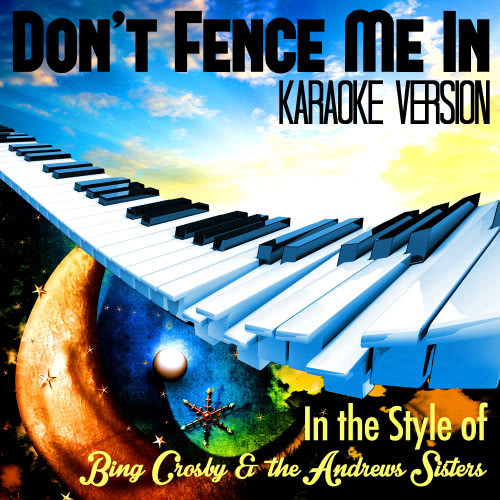 Don't Fence Me In (In the Style of Bing Crosby & The Andrews Sisters) [Karaoke Version] (Karaoke Version)