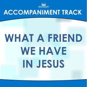 收聽Mansion Accompaniment Tracks的What a Friend We Have in Jesus (Low Key C Without Background Vocals) (Vocal Demonstration)歌詞歌曲