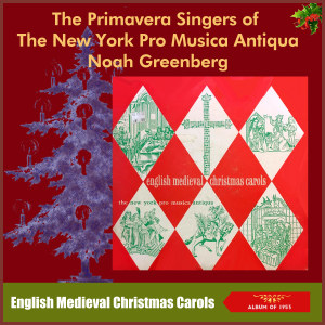 The Primavera Singers Of The The New York Pro Musica Antiqua的专辑English Medieval Christmas Carols (Album of 1953)