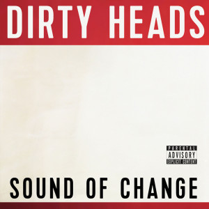 Sound Of Change (Explicit) dari Dirty Heads