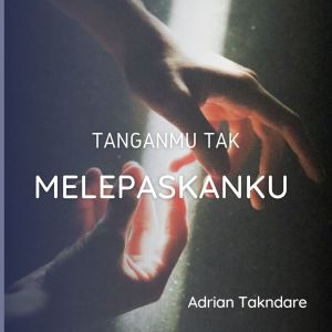 TanganMu Tak Melepaskanku dari Adrian Takndare
