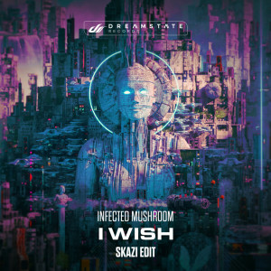 Infected Mushroom的专辑I Wish (Skazi Edit)