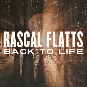 ดาวน์โหลดและฟังเพลง Back To Life พร้อมเนื้อเพลงจาก Rascal Flatts