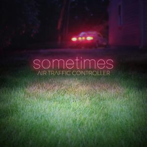 ดาวน์โหลดและฟังเพลง Sometimes พร้อมเนื้อเพลงจาก Air Traffic Controller