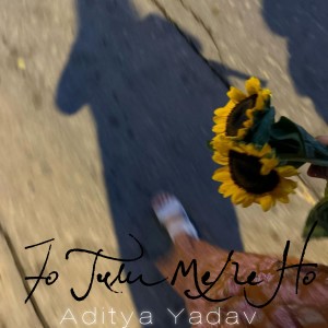 Listen to Jo Tum Mere Ho song with lyrics from Aditya Yadav