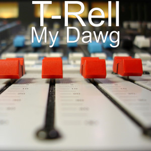 ดาวน์โหลดและฟังเพลง My Dawg (Explicit) พร้อมเนื้อเพลงจาก T-Rell