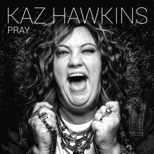 收听Kaz Hawkins的Pray (2022 Remastered)歌词歌曲