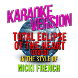ดาวน์โหลดและฟังเพลง Total Eclipse of the Heart (Disco) [In the Style of Nicki French] [Karaoke Version] พร้อมเนื้อเพลงจาก Karaoke - Ameritz