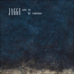 收聽JAGGU的God to Be Through歌詞歌曲