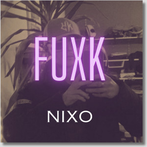 Listen to Fuxk (Explicit) song with lyrics from NiXo