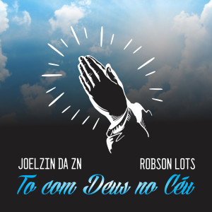 ดาวน์โหลดและฟังเพลง To Com Deus no Céu พร้อมเนื้อเพลงจาก Joelzin da ZN