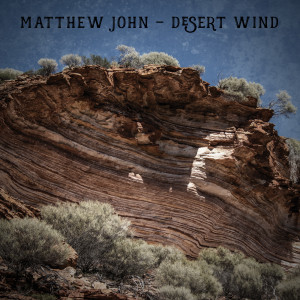 Dengarkan lagu Desert Wind nyanyian Matthew John dengan lirik