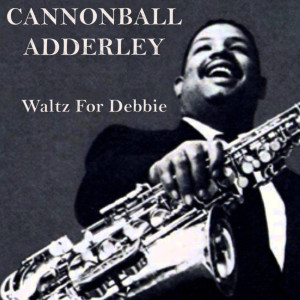 收聽Cannonball Adderley的Waltz For Debby歌詞歌曲