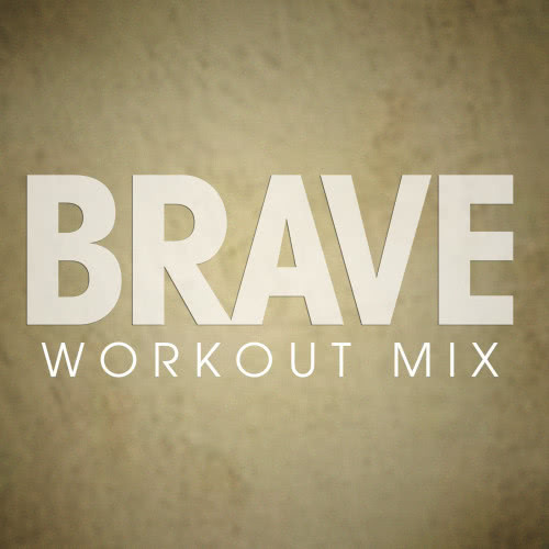 Brave (Workout Remix)