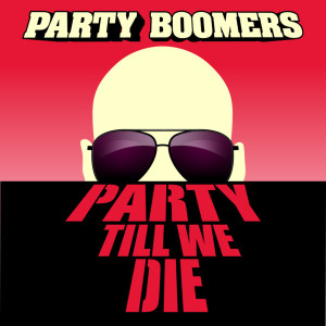 Listen to Party Till We Die song with lyrics from Party Boomers