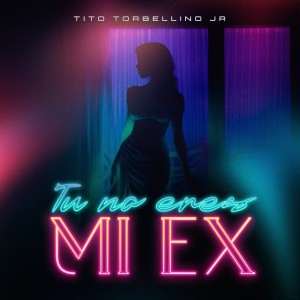 Album Tu No Eres Mi EX oleh Tito Torbellíno Jr