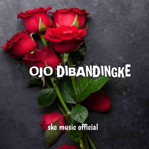 收聽Skc music official的Ojo Dibandingke歌詞歌曲
