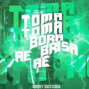 收聽Andrey Sucessada的Toma Toma, Bora Ae Brisa Ae歌詞歌曲