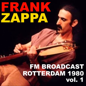 Frank Zappa FM Broadcast Rotterdam May 1980 vol. 1