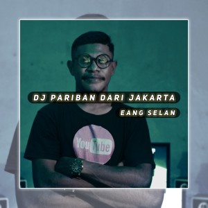Album Dj Pariban Dari Jakarta oleh Eang Selan