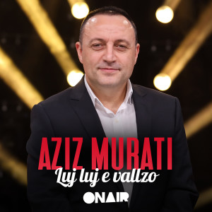 收听Aziz Murati的Luj luj e vallzo歌词歌曲