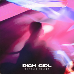 Listen to Rich Girl (Explicit) song with lyrics from Charlie Miller