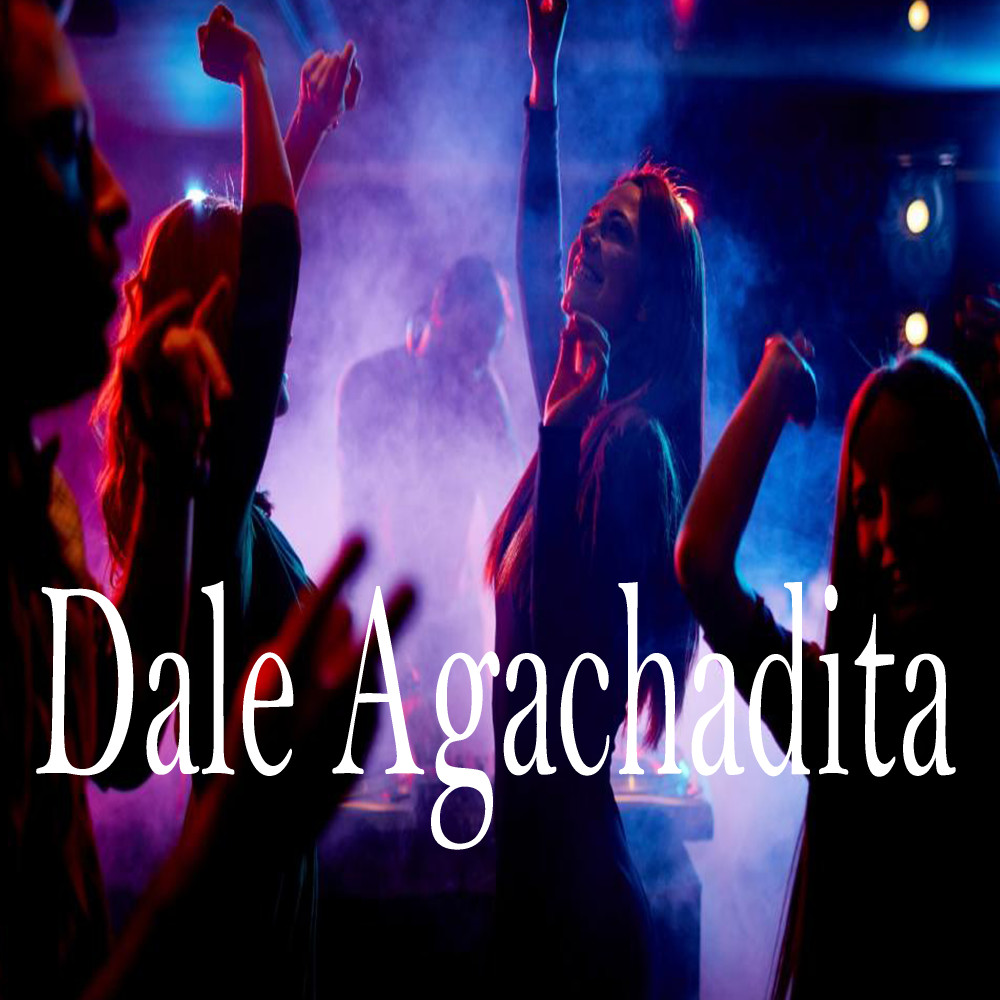 Dale Agachadita