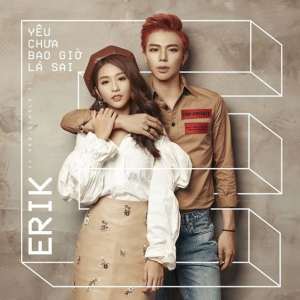Dengarkan lagu Yêu Chưa Bao Giờ Là Sai nyanyian Erik dengan lirik