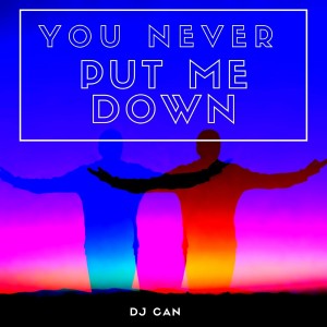 ดาวน์โหลดและฟังเพลง You Never Put Me Down พร้อมเนื้อเพลงจาก DJ Can
