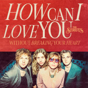 The Struts的專輯How Can I Love You (Without Breaking Your Heart)