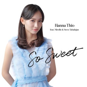Listen to So Sweet song with lyrics from Hanna Thio