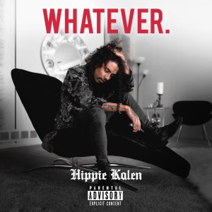 ดาวน์โหลดและฟังเพลง Whatever (Explicit) พร้อมเนื้อเพลงจาก Hippie Kalen