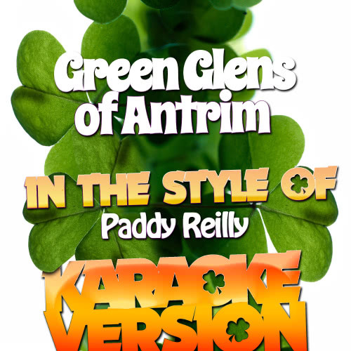 Green Glens of Antrim (In the Style of Paddy Reilly) [Karaoke Version] (Karaoke Version)