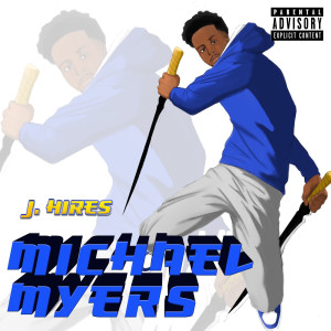 ดาวน์โหลดและฟังเพลง Michael Myers (Explicit) พร้อมเนื้อเพลงจาก J.Hires